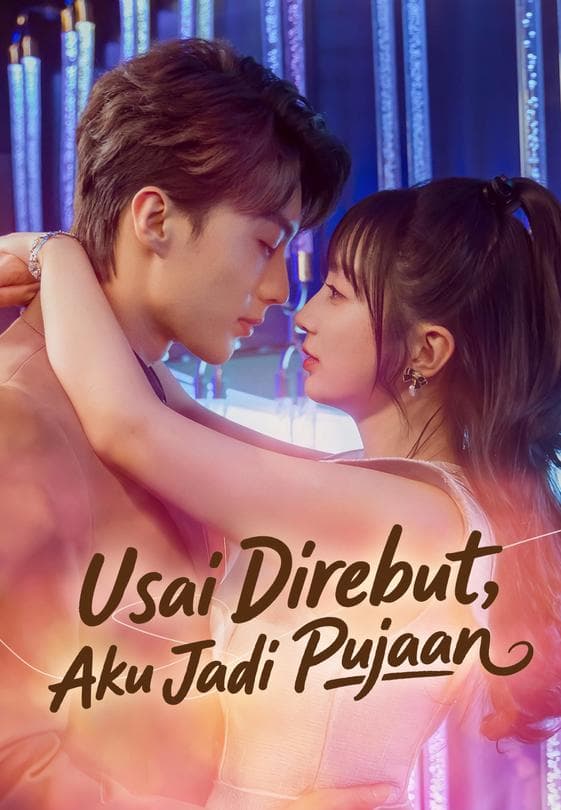 Nonton Usai Direbut, Aku Jadi Pujaan - Drama China Full Episode Lengkap dan Gratis