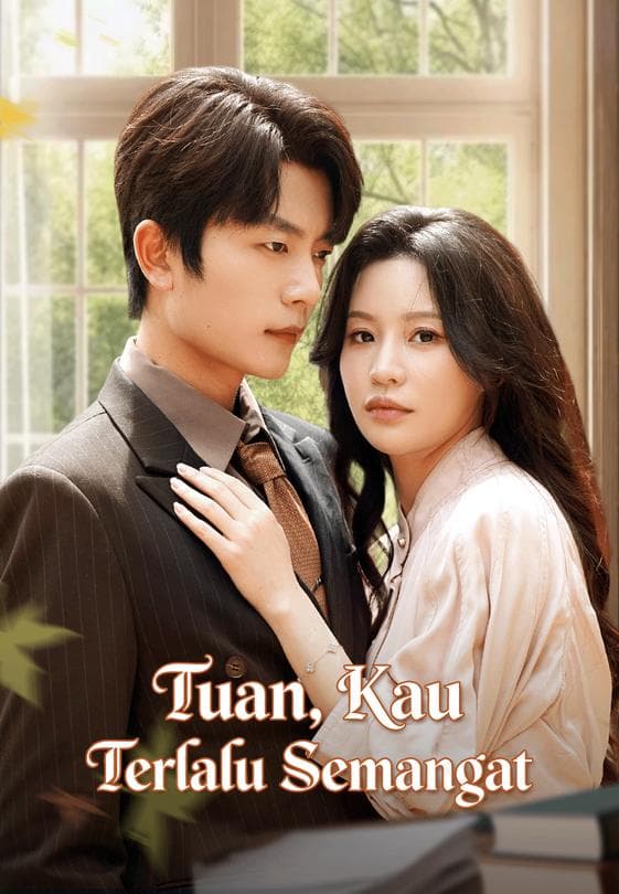 Nonton Tuan, Kau Terlalu Semangat - Drama China Full Episode Lengkap dan Gratis