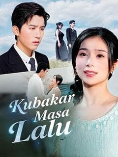 Nonton Kubakar Masa Lalu - Drama China Full Episode Lengkap dan Gratis