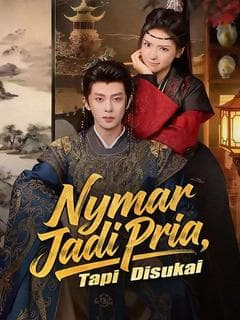 Nonton Nyamar Jadi Pria, Tapi Disukai - Drama China Full Episode Lengkap dan Gratis
