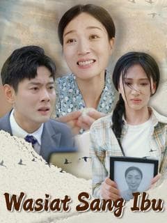 Nonton Wasiat Sang Ibu - Drama China Full Episode Lengkap dan Gratis