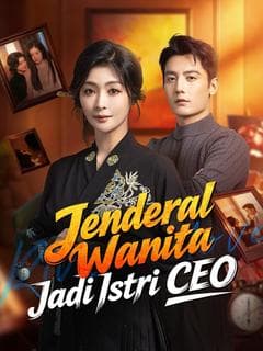 Nonton Jenderal Wanita Jadi Istri CEO - Drama China Full Episode Lengkap dan Gratis